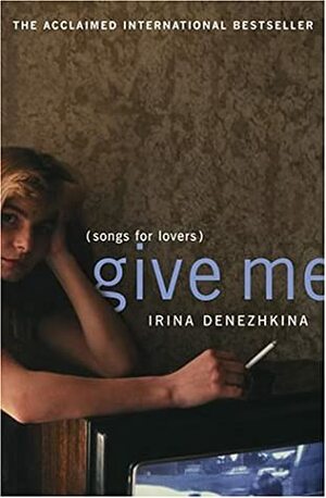 Give Me: Songs for Lovers by Irina Denezhkina