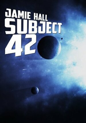 Subject 42 by Jamie Hall