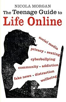 The Teenage Guide to Life Online by Nicola Morgan