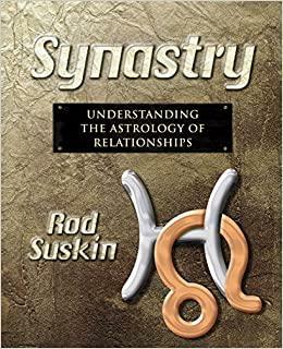 Synastry: Understanding the Astrology of Relationships by Rod Suskin