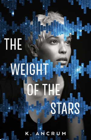 The Weight of the Stars by K. Ancrum