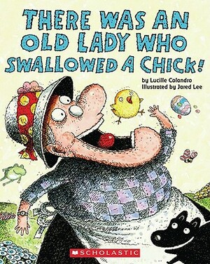 There Was an Old Lady Who Swallowed a Chick! by Lucille Colandro