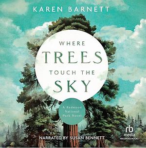 Where Trees Touch the Sky: A Redwood National Park Novel by Karen Barnett