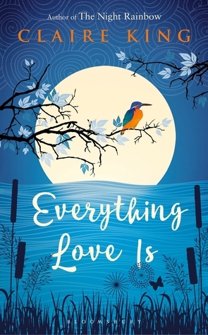 Everything Love Is by Claire King