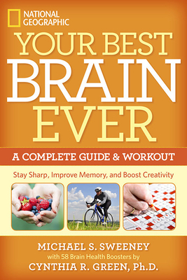 Your Best Brain Ever: A Complete Guide and Workout by Cynthia R. Green, Michael Sweeney
