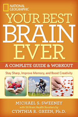 Your Best Brain Ever: A Complete Guide and Workout by Michael Sweeney, Cynthia R. Green