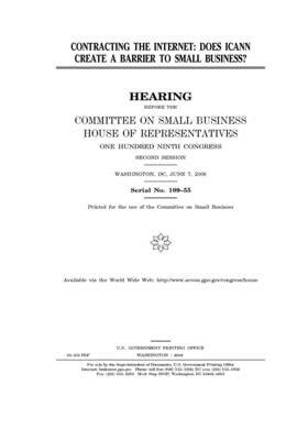 Contracting the Internet: does ICANN create a barrier to small business? by United State Congress, United States House of Representatives, Committee on Small Business (house)