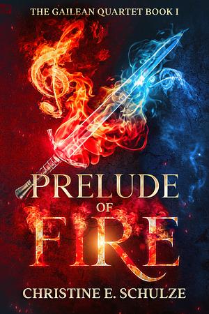 Prelude of Fire: The Gailean Quartet, Book 1 by Christine E. Schulze