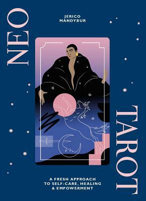 Neo Tarot: A Fresh Approach to Self-Care, Healing & Empowerment [With Tarot Cards] by Jerico Mandybur