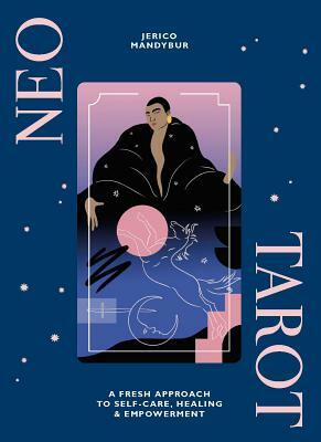 Neo Tarot: A Fresh Approach to Self-Care, Healing & Empowerment [With Tarot Cards] by Jerico Mandybur