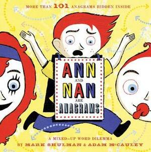 Ann and Nan Are Anagrams: A Mixed-Up Word Dilemma by Adam McCauley, Mark Shulman