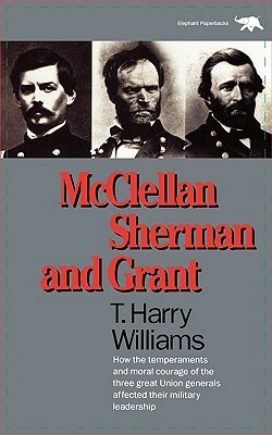 McClellan, Sherman, and Grant by T. Harry Williams, Harry T. Williams