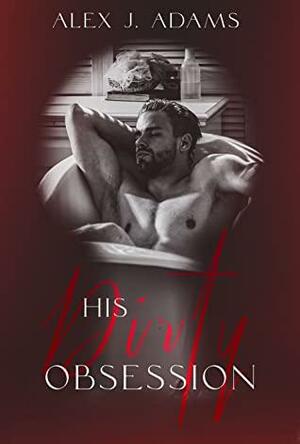 His Dirty Obsession by Alex J. Adams