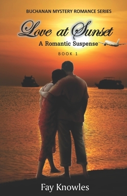 Love at Sunset: A Romantic Suspense by Fay Knowles