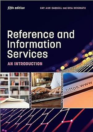 Reference and Information Services: An Introduction, Fifth Edition by Uma Hiremath, Kay Ann Cassell