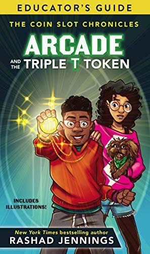 Arcade and the Triple T Token Educator's Guide by Rashad Jennings
