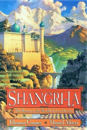 Shangri-La: The Return to the World of Lost Horizon by Daniel Altieri, Eleanor Cooney