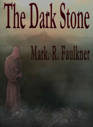 The Dark Stone by Mark R. Faulkner
