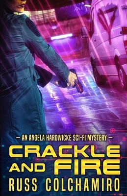 Crackle and Fire: An Angela Hardwicke Mystery by Russ Colchamiro