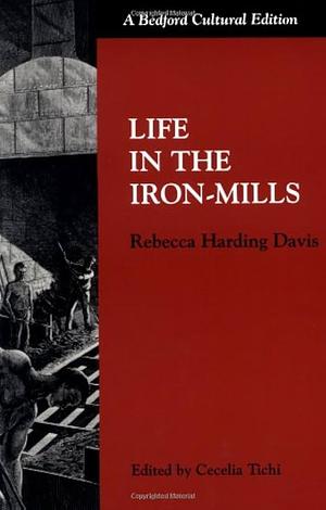 Life in the Iron Mills by Rebecca Harding Davis