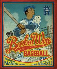 Barbed Wire Baseball: How One Man Brought Hope to the Japanese Internment Camps of WWII by Marissa Moss