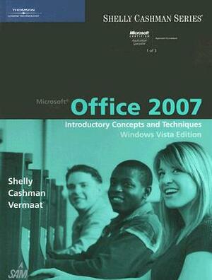 Microsoft Office 2007: Introductory Concepts and Techniques, Windows Vista Edition by Gary B. Shelly, Misty E. Vermaat, Thomas J. Cashman