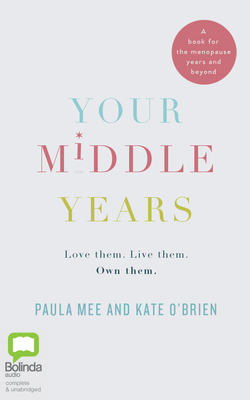 Your Middle Years: Love Them. Live Them. Own Them. by Kate O'Brien, Paula Mee