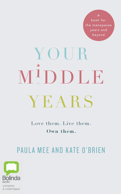 Your Middle Years: Love Them. Live Them. Own Them. by Paula Mee, Kate O'Brien