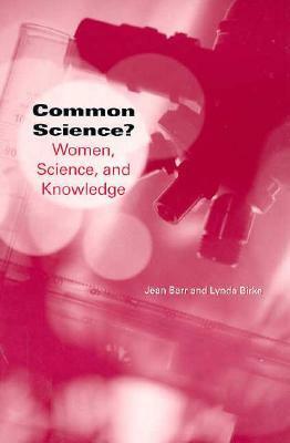Common Science?: Women, Science, and Knowledge by Lynda Birke, Jean Barr
