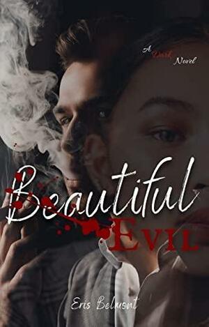 Beautiful Evil : A Dark Novel by Eris Belmont