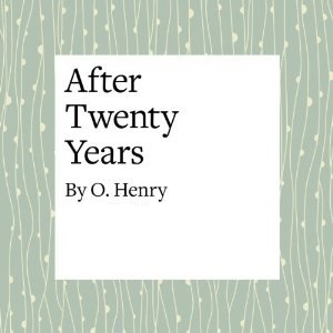 After Twenty Years by O. Henry