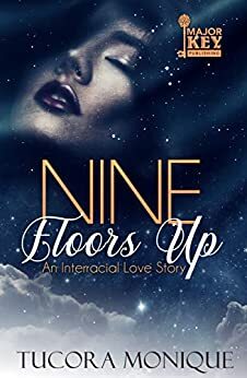 Nine Floors Up: An Interracial Love Story by Tucora Monique