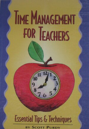 Time Management for Teachers: Essential Tips & Techniques by Scott Purdy