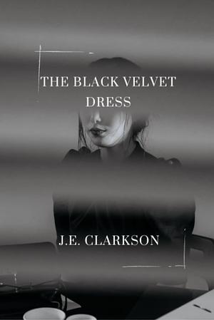 The Black Velvet Dress by J. E. Clarkson