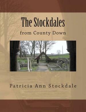 The Stockdales: from County Down by Patricia Ann Stockdale