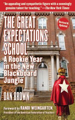 The Great Expectations School: A Rookie Year in the New Blackboard Jungle by Dan Brown