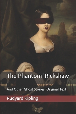 The Phantom 'Rickshaw: And Other Ghost Stories: Original Text by Rudyard Kipling