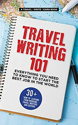 Travel Writing 101: Everything You Need To Know To Start The Best Job In The World: 30+ ‘how to' lessons from professional travel writers and editors (Travel Write Earn Book 3) by Katherine Martinelli, David Mumpower, Sandra Henriques, Jo Ostgarden, Deborah Mackie, Ashley Howe, Lindy Alexander, MaryRose Denton, Lucy Bryson, Shobha George, Betsi Hill, Qin Xie, Chez Chesak, Fiona MacLean, Noel de Guzman, Elyse Hauser, Andrew Madigan, PJ Heller, Ffion Llwyd-Jones, Judith Fein, Scott Kendall, Rossana Wyatt, Rachael Rowe, Christa Bedwin, John Malathronas, Wayne Moran, Kristine Jepsen, Sue Reddel, Diana Plater, James Durston, Kim Lambert