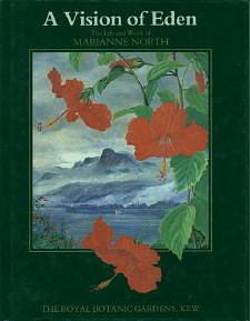 A Vision of Eden: The Life and Work of Marianne North by Marianne North