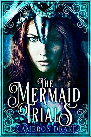 The Mermaid Trials by Cameron Drake