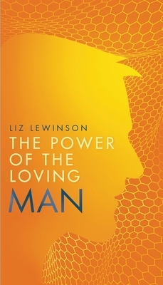 The Power of the Loving Man by Liz Lewinson