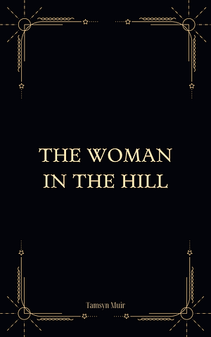 The Woman in the Hill by Tamsyn Muir