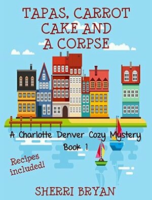 Tapas, Carrot Cake and a Corpse by Sherri Bryan