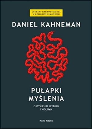 Pułapki myślenia. O myśleniu szybkim i wolnym by Daniel Kahneman