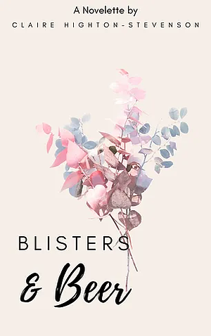 Blisters & Beer: A Novelette by Claire Highton-Stevenson