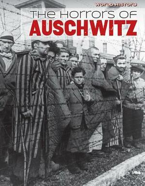 The Horrors of Auschwitz by David Robson, Jennifer Lombardo