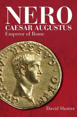 Nero Caesar Augustus: Emperor of Rome by David Shotter