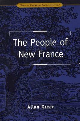 The People of New France by Allan Greer