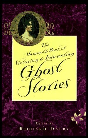 The Mammoth Book of Victorian and Edwardian Ghost Stories by Grant Allen, William Hope Hodgson, Alice Perrin, Dora Havers (Theo Gift), Bram Stoker, Clive Pemberton, Ralph Adams Cram, Tom Gallon, Fitz-James O'Brien, Rhoda Broughton, Robert W. Chambers, Mary Elizabeth Braddon, Charles Dickens, J.E.P. Muddock, F. Marion Crawford, M.R. James, Dinah Maria Mulock Craik, Alexander Harvey, Lettice Galbraith, Allen Upward, Henry James, Sabine Baring Gould, Amelia B. Edwards, Robert Hugh Benson, Thomas Nelson Page, E. Nesbit, Richard Marsh, Richard Dalby, A.C. Benson, Ambrose Bierce, W.C. Morrow, Erckmann-Chatrian, Frank Cowper, J.B. Harwood, Bernard Capes, Lafcadio Hearn, J. Sheridan Le Fanu, Harriet Beecher Stowe