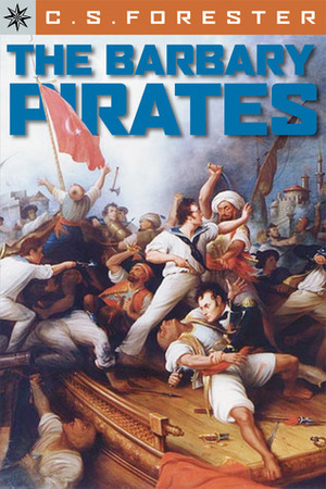 The Barbary Pirates by C.S. Forester
